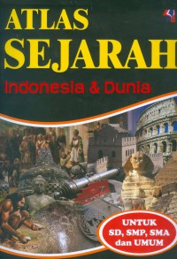 Atlas Sejarah Indonesia & Dunia untuk SD, SMP, SMU dan Umum