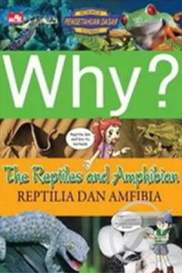 Why? The Reptiles and Amphibian: Reptilia dan Amfibi
