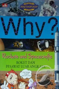 Why? Rockets and Spacecrafts: Roket dan Pesawat Luar Angkasa
