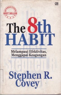 The 8th Habit : Melampaui Efektivitas, Menggapai Keagungan