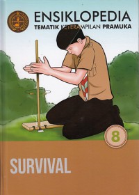 Ensiklopedia Tematik Keterampilan Pramuka Vol.8 : Survival