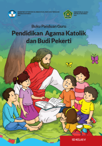 Buku Panduan Guru Pendidikan Agama Katolik dan Budi Pekerti untuk SD Kelas V