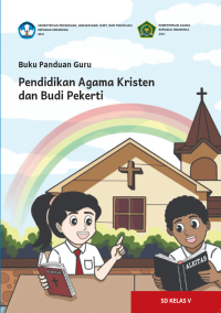 Buku Panduan Guru Pendidikan Agama Kristen dan Budi Pekerti untuk SD Kelas V