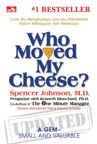 Who moved my cheese? : cara jitu menghadapi lika-liku perubahan dalam kehidupan dan pekerjaan