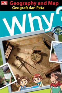 Why? Geography and Map: Geografi dan Peta