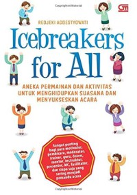 Icebreakers for All : Aneka Permainan dan Aktivitas untuk Menghidupkan Suasana dan Menyukseskan Acara