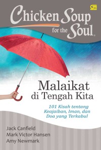 Chicken Soup for the Soul : Malaikat di Tengah kita 101 kisah tentang Keajaiban, Iman, dan Doa yang terkabul