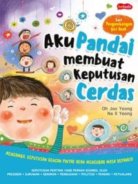 Seri Pengembangan Diri Anak : Aku Pandai Membuat Keputusan Cerdas