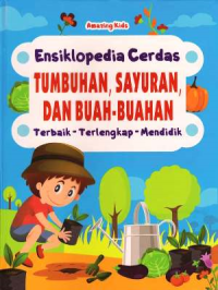 Ensiklopedia Cerdas : Tumbuhan, sayuran, dan buah-buahan terbaik terlengkap dan mendidik
