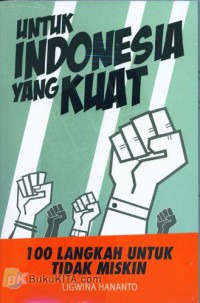 Untuk Indonesia yang Kuat : 100 Langkah untuk Tidak Miskin