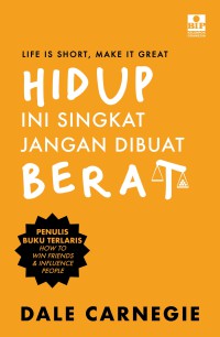 Hidup Ini Singkat Jangan Dibuat Berat = Life Is Short, Make It Great