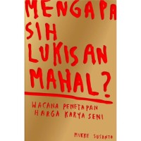 Mengapa sih Lukisan Mahal? : Wacana Penetapan Harga Karya Seni