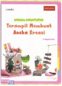 Kreasi Kreatifku : Terampil Membuat Aneka Kreasi