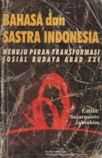 Bahasa dan Sastra Indonesia Menuju Peran Transformasi Sosial Budaya Abad XXI