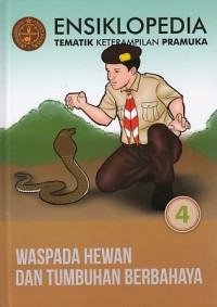 Ensiklopedia Tematik Keterampilan Pramuka Vol.4 : Waspada Hewan dan Tumbuhan Berbahaya