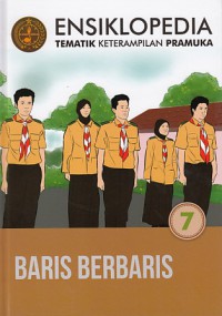Ensiklopedia Tematik Keterampilan Pramuka Vol.7 : Baris Berbaris